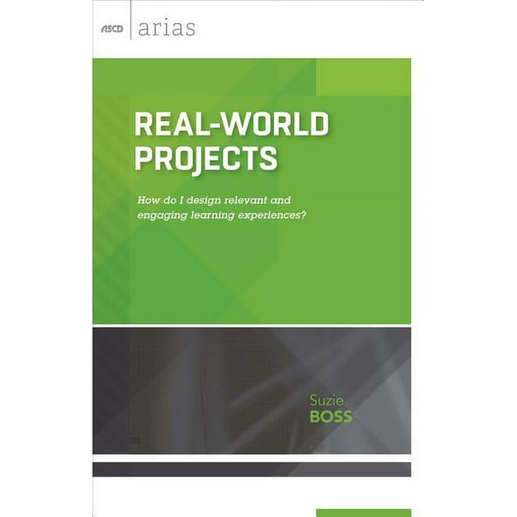 Real-World Projects: How Do I Design Relevant and Engaging Learning Experiences? (ASCD Arias), (Paperback)