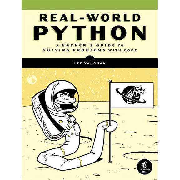 Real-World Python: A Hacker's Guide to Solving Problems with Code, (Paperback)
