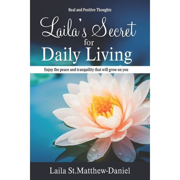 Real and Positive thoughts. Laila's Secret for Daily Living: Enjoy the Peace and Tranquility that will grow on you, (Paperback)