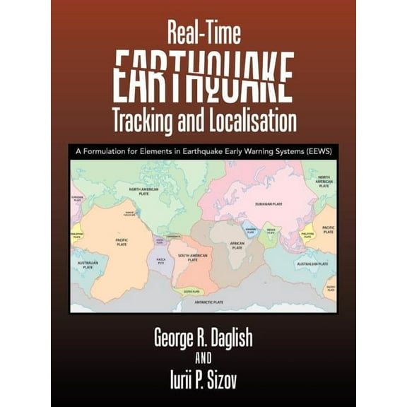 Real-Time Earthquake Tracking and Localisation: A Formulation for Elements in Earthquake Early Warning Systems (Eews), (Paperback)