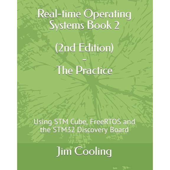 Engineering of Real-Time Embedded System Real-time Operating Systems Book 2 - The Practice: Using STM Cube, FreeRTOS and the STM32 Discovery Board, Book 1, (Paperback)