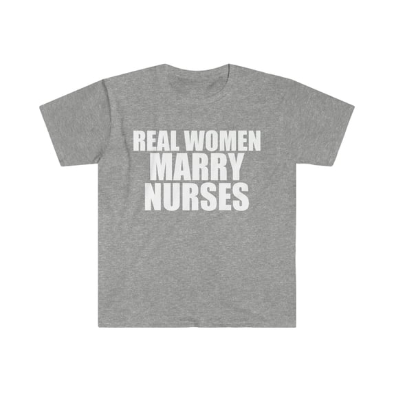 Real women Marry Nurses Unisex T-shirt S-3XL Married to a Nurse