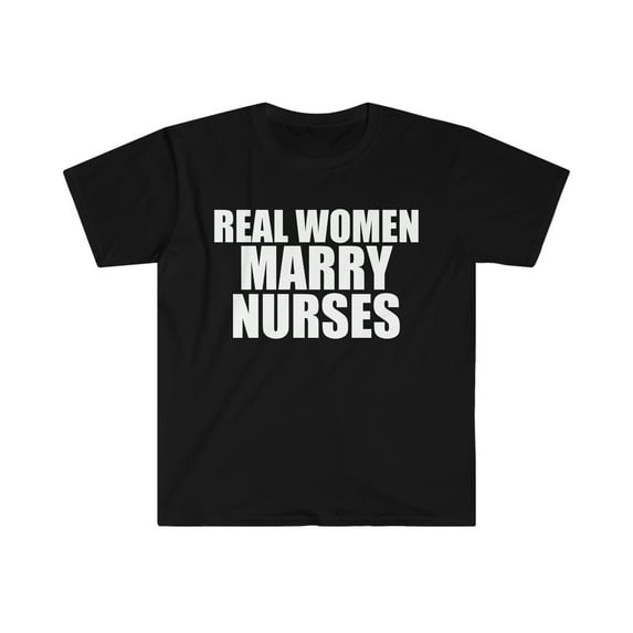 Real women Marry Nurses Unisex T-shirt S-3XL Married to a Nurse