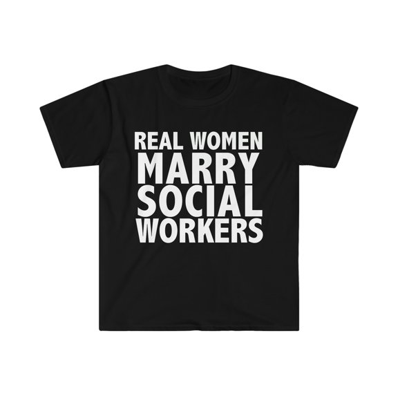 Real women Marry Social Workers Unisex T-shirt S-3XL Married Social Worker