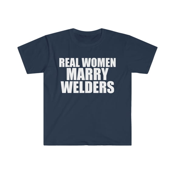 Real women Marry Welders Unisex T-shirt S-3XL Married to a Welder