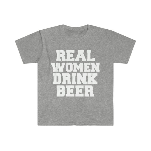 Real women drink beer Unisex T-shirt S-3XL craft beer lovers