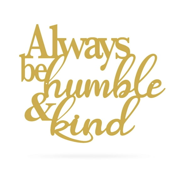 RealSteel: Always Be Humble & Kind Wall Art - Inspirational Metal Sign for Home Décor, Indoor/Outdoor Display (20" / Gold)