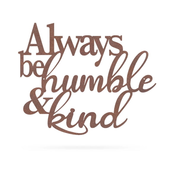 RealSteel: Always Be Humble & Kind Wall Art - Inspirational Metal Sign for Home Décor, Indoor/Outdoor Display (30" / Rust)