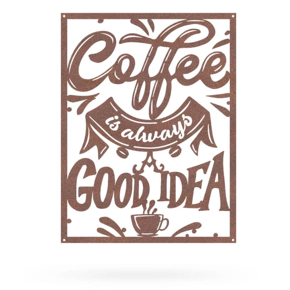 RealSteel: Coffee Is Always A Good Idea Metal Wall Art – Fun Coffee Kitchen Decor for Home, Cafe, Coffee Shop, or Bakery (16"/Rust)