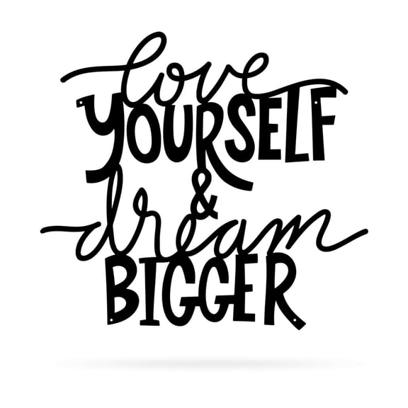 RealSteel: "Love Yourself & Dream Bigger" Metal Wall Art – Motivational Indoor/Outdoor Decor, Powder-Coated American Craftsmanship (B)
