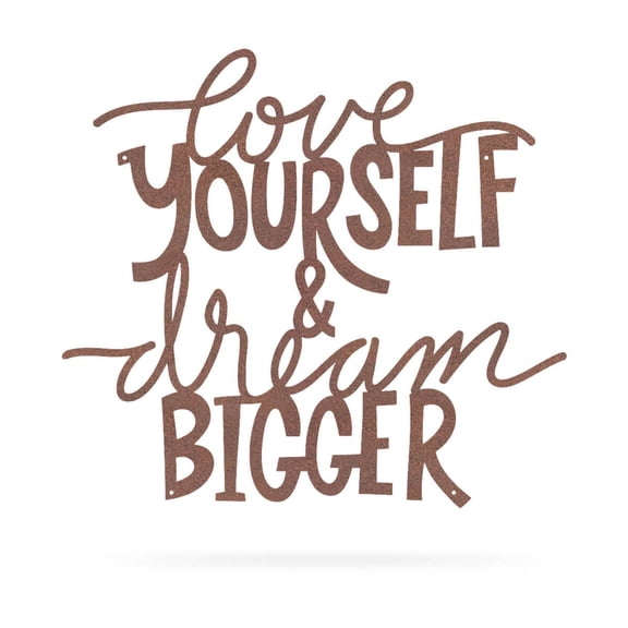 RealSteel: "Love Yourself & Dream Bigger" Metal Wall Art – Motivational Indoor/Outdoor Decor, Powder-Coated American Craftsmanship (Rust)
