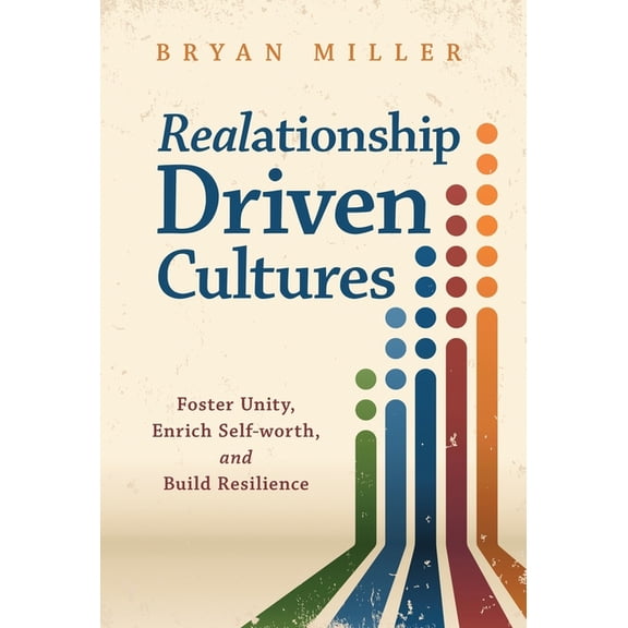 Realationship Driven Cultures: Foster Unity, Enrich Self-Worth, and Build Resilience, (Hardcover)