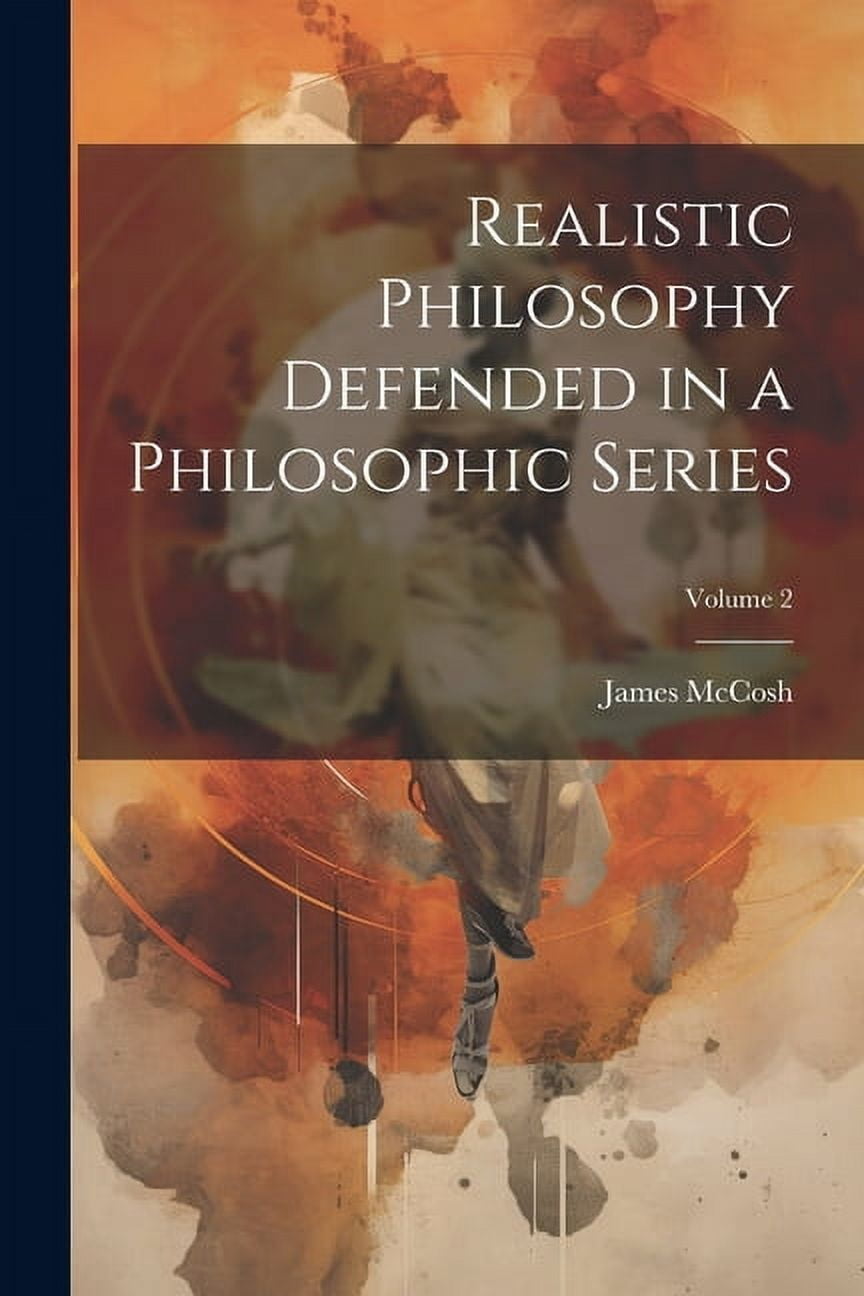 Realistic Philosophy Defended in a Philosophic Series; Volume 2 (Paperback)