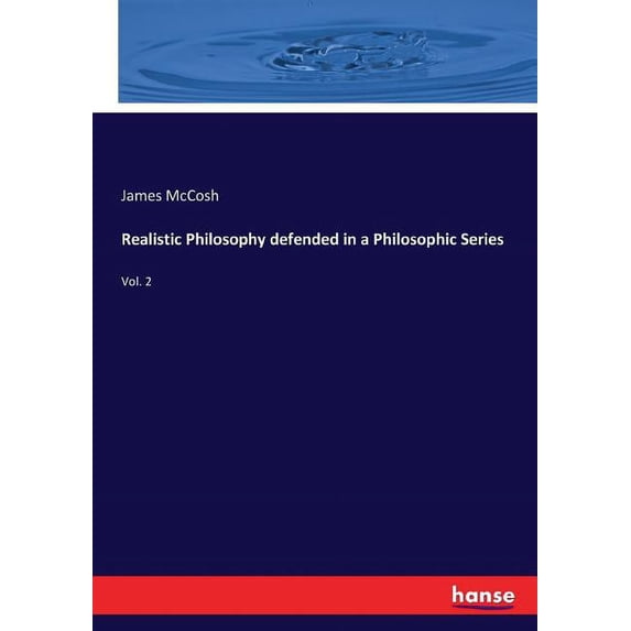 Realistic Philosophy defended in a Philosophic Series: Vol. 2, (Paperback)