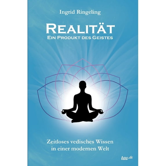 Realität - Ein Produkt des Geistes: Zeitloses vedisches Wissen in einer modernen Welt (Paperback)