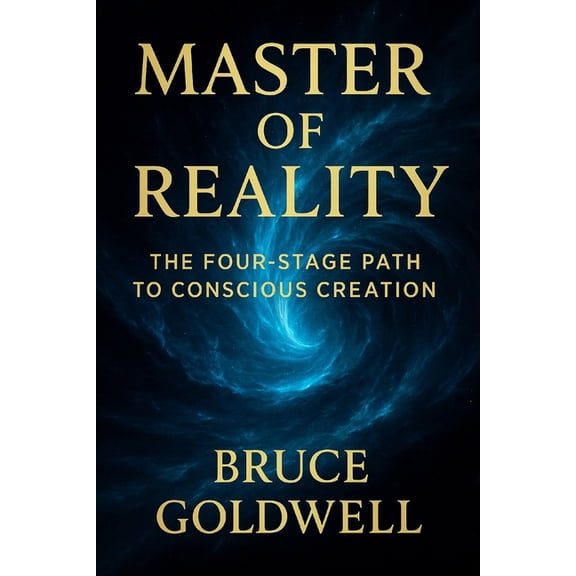 The Reality Architect Master of Reality: The Four-Stage Path to Conscious Creation : Align, Direct, Manifest, and Command Your World, Book 5, (Paperback)