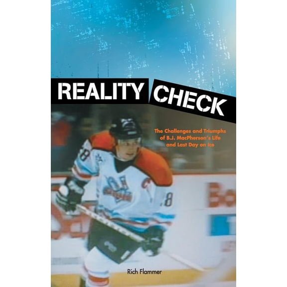 Reality Check: The Challenges and Triumphs of B.J. MacPherson's Life and Last Day on Ice, (Paperback)