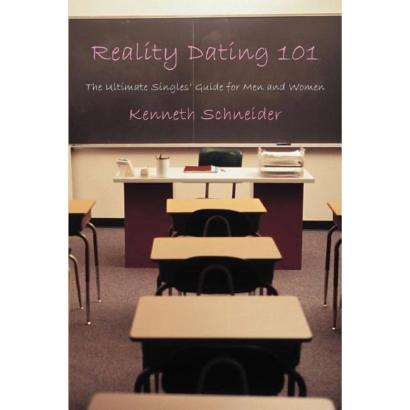 Reality Dating 101: The Ultimate Singles' Guide for Men and Women, (Paperback)