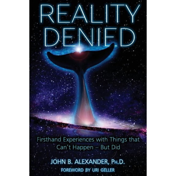 Reality Denied: Firsthand Experiences with Things that Can't Happen - But Did, (Paperback)