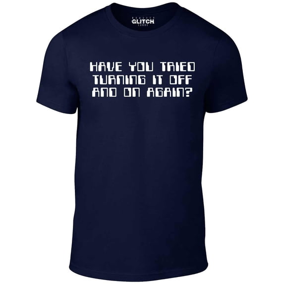 Reality Glitch Men's Have You Tried Turning It Off And On Again T-Shirt IT Computer Graphic Tee
