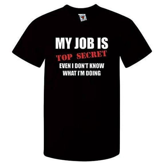 Reality Glitch Men's My Job Is Top Secret....Even I Don't Know What I'm Doing T-Shirt
