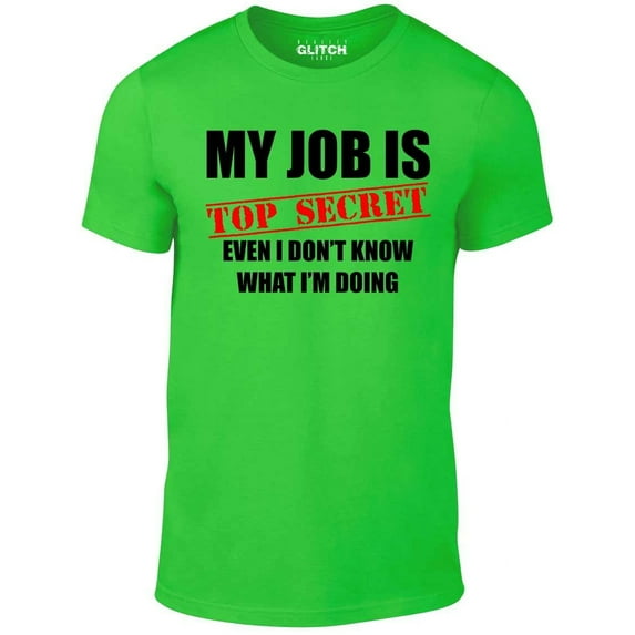 Reality Glitch's Men's My Job Is Top Secret....Even I Don't Know What I'm Doing T-Shirt