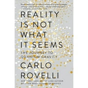 CARLO ROVELLI; SIMON CARNELL; ERICA SEGRE Reality Is Not What It Seems : The Journey to Quantum Gravity (Paperback)