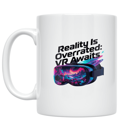 Reality Is Overrated: VR Awaits - Virtual Reality Enthusiast - 11 oz Ceramic Coffee Mug