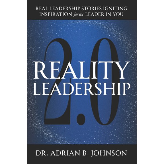 Reality Leadership 2.0: Real Leadership Stories Igniting Inspiration for the Leader In YouAdrian, (Paperback)