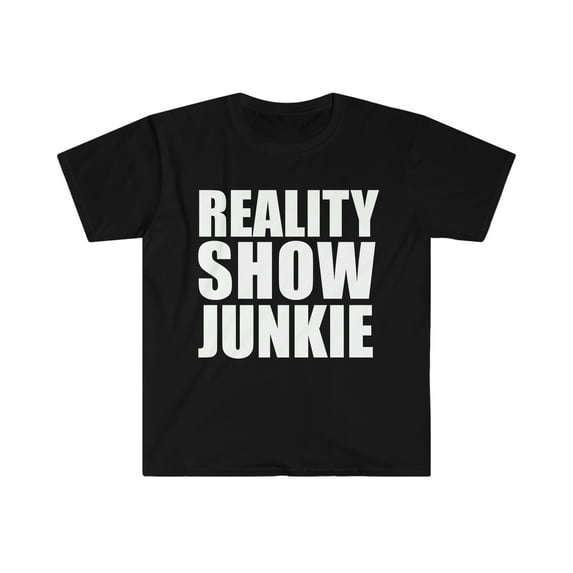 Reality Show Junkie Unisex T-shirt S-3XL Reality TV Show Lovers