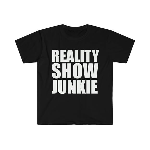 Reality Show Junkie Unisex T-shirt S-3XL Reality TV Show Lovers