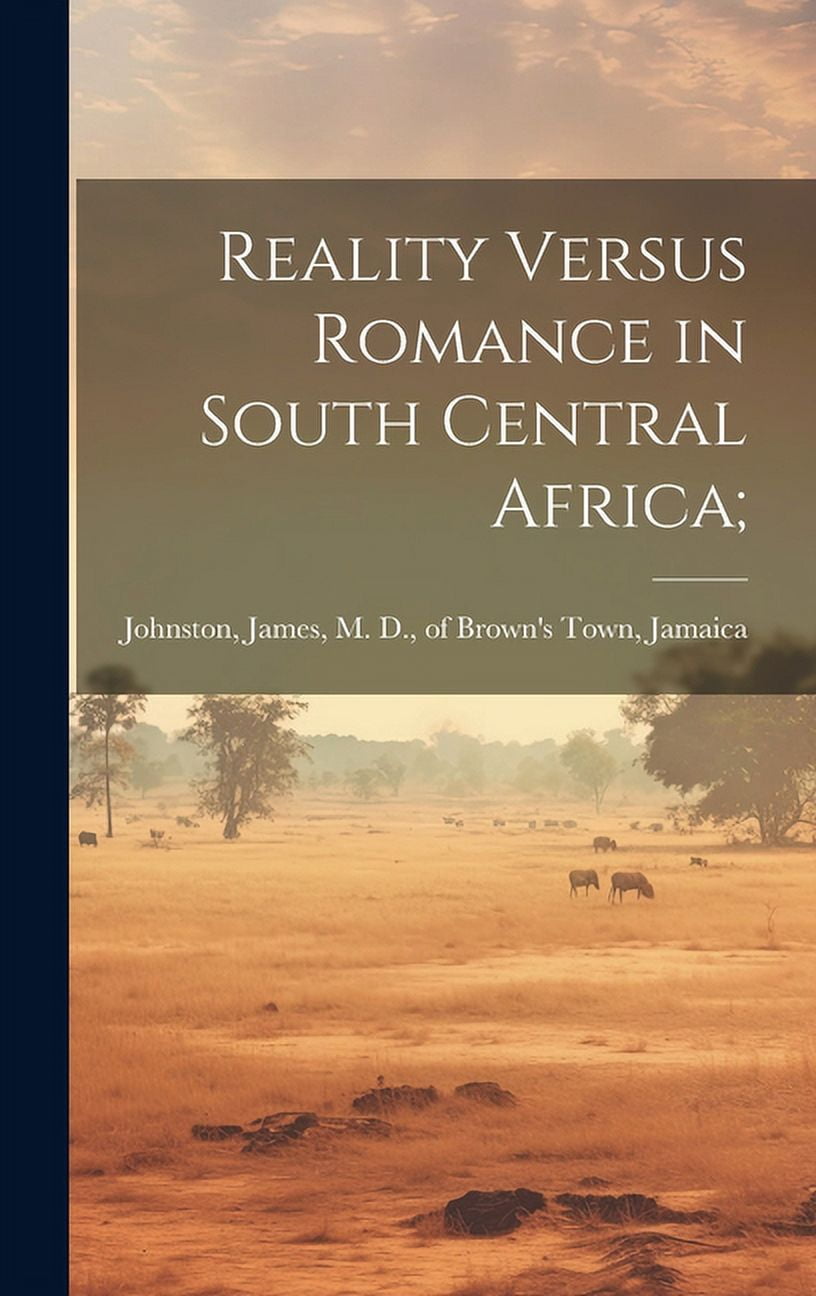Reality Versus Romance in South Central Africa; (Hardcover) Walmart