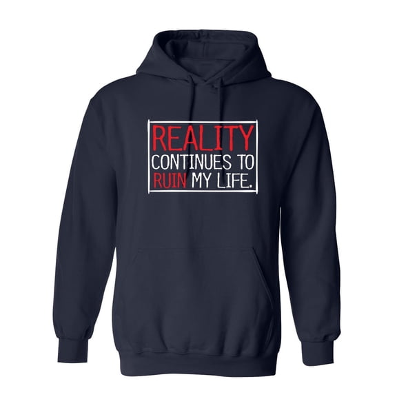 Reality continues To Ruin My Life Sarcastic Novelty Gift Idea Adult Humor Funny Men's Hoodies