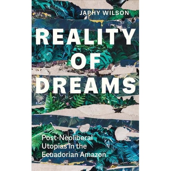 Pre-Owned Reality of Dreams: Post-Neoliberal Utopias in the Ecuadorian Amazon (Yale Agrarian Studies Series) Paperback