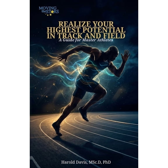 Realize Your Highest Potential In Track and Field: A Guide for Master Athletes, (Paperback)