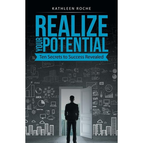 Realize Your Potential : Ten Secrets to Success Revealed