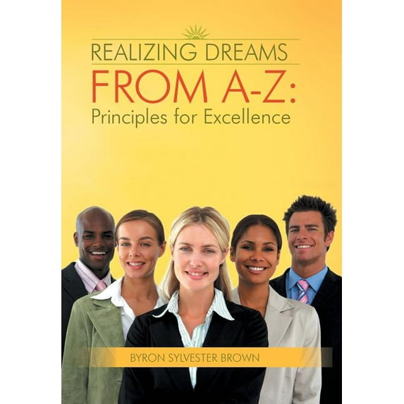 Realizing Dreams from A-Z: Principles for Excellence (Hardcover)