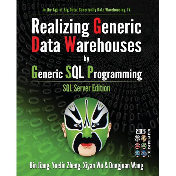 Realizing Generic Data Warehouses by Generic SQL Programming: SQL Server Edition (Paperback) by Yuelin Zheng, Xiyan Wu, Dongjuan Wang