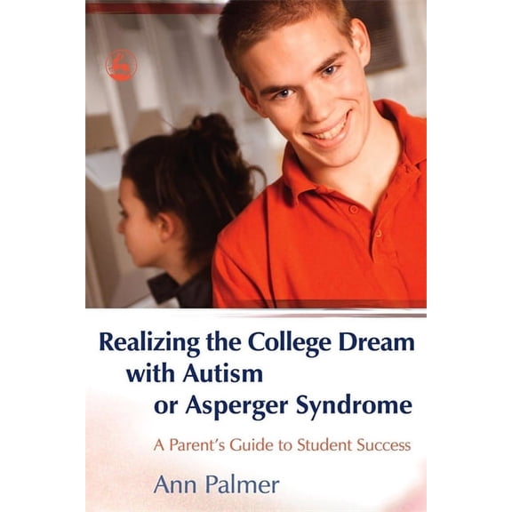 Realizing the College Dream with Autism or Asperger Syndrome: A Parent's Guide to Student Success, (Paperback)