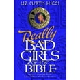 thumbnail image 1 of Really Bad Girls of the Bible: More Lessons from Less-Than-Perfect Women (Hardcover) by Liz Curtis Higgs, 1 of 1
