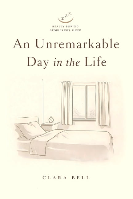 Really Boring Stories for Sleep An Unremarkable Day in the Life: A Calm ...