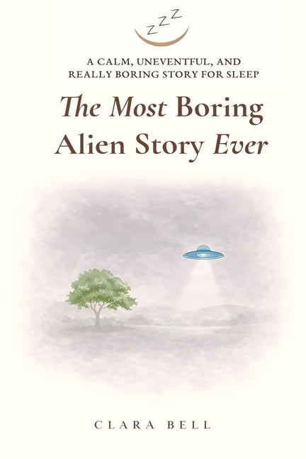 Really Boring Stories for Sleep The Most Boring Alien Story Ever: A Calm, Uneventful, and Really Boring Story for Sleep, (Paperback)