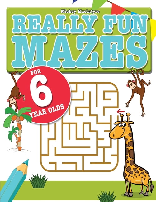 Really Fun Mazes For 6 Year Olds: Fun, brain tickling maze puzzles for 6 year old children ...