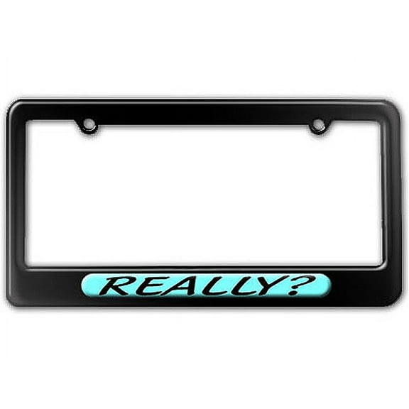 Really - Funny License Plate Frame