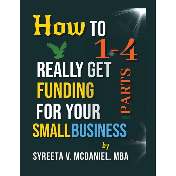 How to Really Get Funding HTRGF Lessons 01 to 04, Intro to Business Loan Lender Logic: How to REALLY Get Funding Strategies for Entrepreneurs, Book 1, (Paperback)