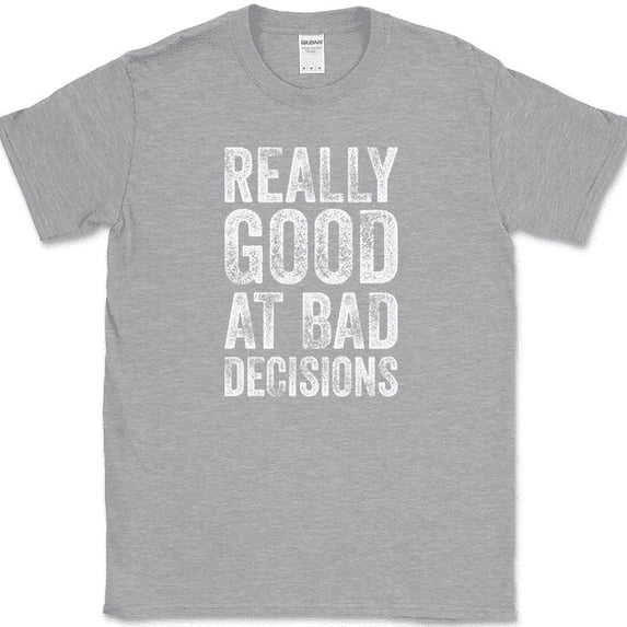 Really Good At Bad Decisions T-Shirt Funny Sarcastic Humor Joke Tee - Heather Grey, M