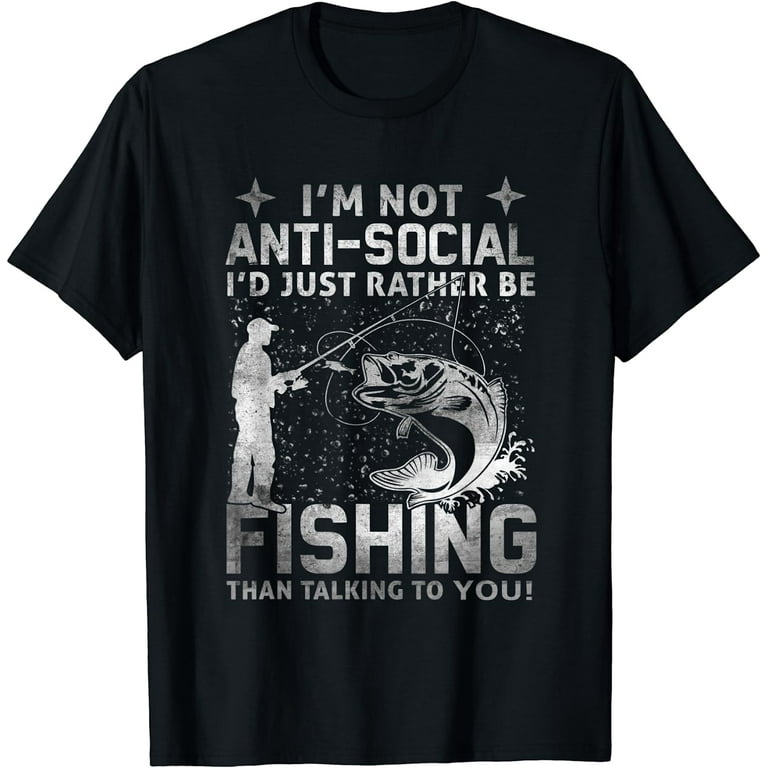 Really! - I'm Not Anti-Social, I'd Just Rather Be Fishing T-Shirt