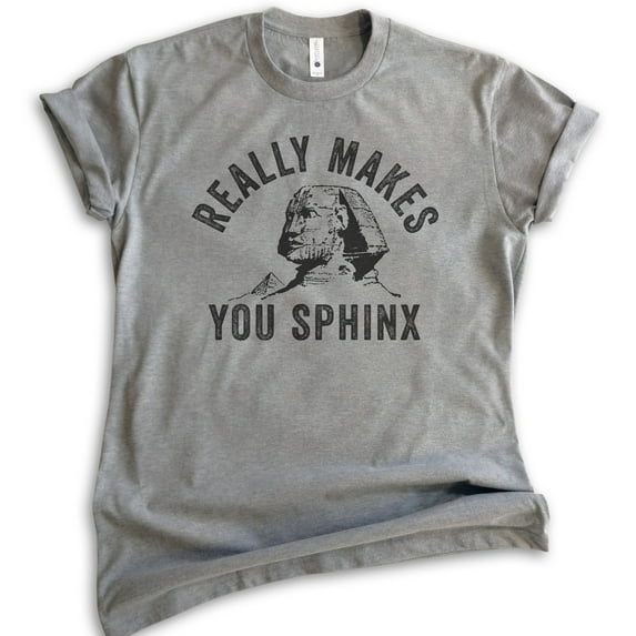 Really Makes You Sphinx Shirt, Unisex Women's Men's Shirt, Pun Shirt, Egypt Shirt, Egyptian Sphinx Shirt, Dark Heather Gray, X-Small