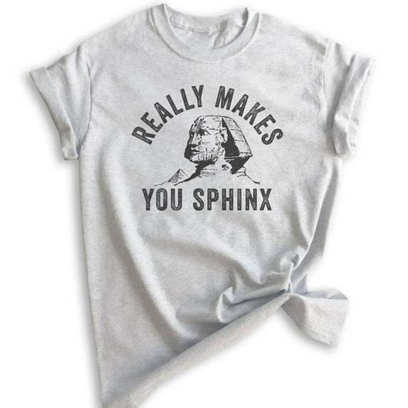 Really Makes You Sphinx Shirt, Unisex Women's Men's Shirt, Pun Shirt, Egypt Shirt, Egyptian Sphinx Shirt, Heather Ash, Medium