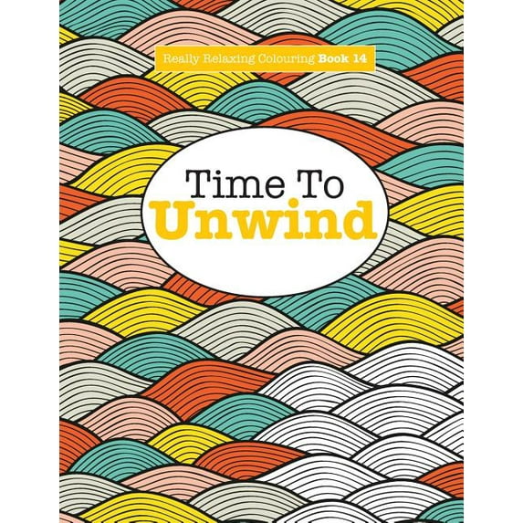 Really Relaxing Colouring Book 14: Time To UNWIND, (Paperback)